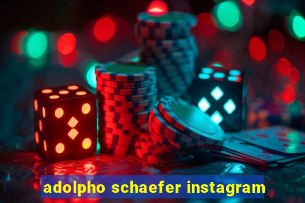 adolpho schaefer instagram